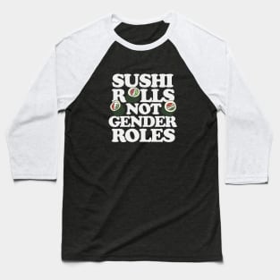 Sushi Rolls not gender roles Baseball T-Shirt